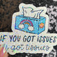 If you got issues I've got tissues Sparkly Holographic Sticker Mental Health Spread Good Vibes Decal Support Your Fellow Humans