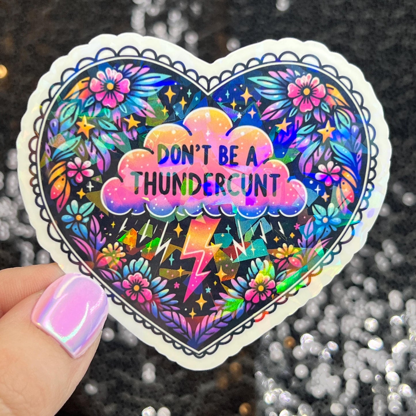 Don't be a Thundercunt Dark Humor Silly Funny Sparkly Holographic Sticker Mental Health Spread Good Vibes Inspirational Quote Decal