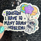 Houston I Have So Many Dam Problems Silly Holographic Sticker Mental Health Sticker Sparkly Spread Positivity Good Vibes Decal Inspirational