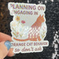 Planning On Engaging in Orange Cat Behavior Holographic Sticker Cat Mom Anxiety Depression Mental Health Spread Positivity Positive Mindset