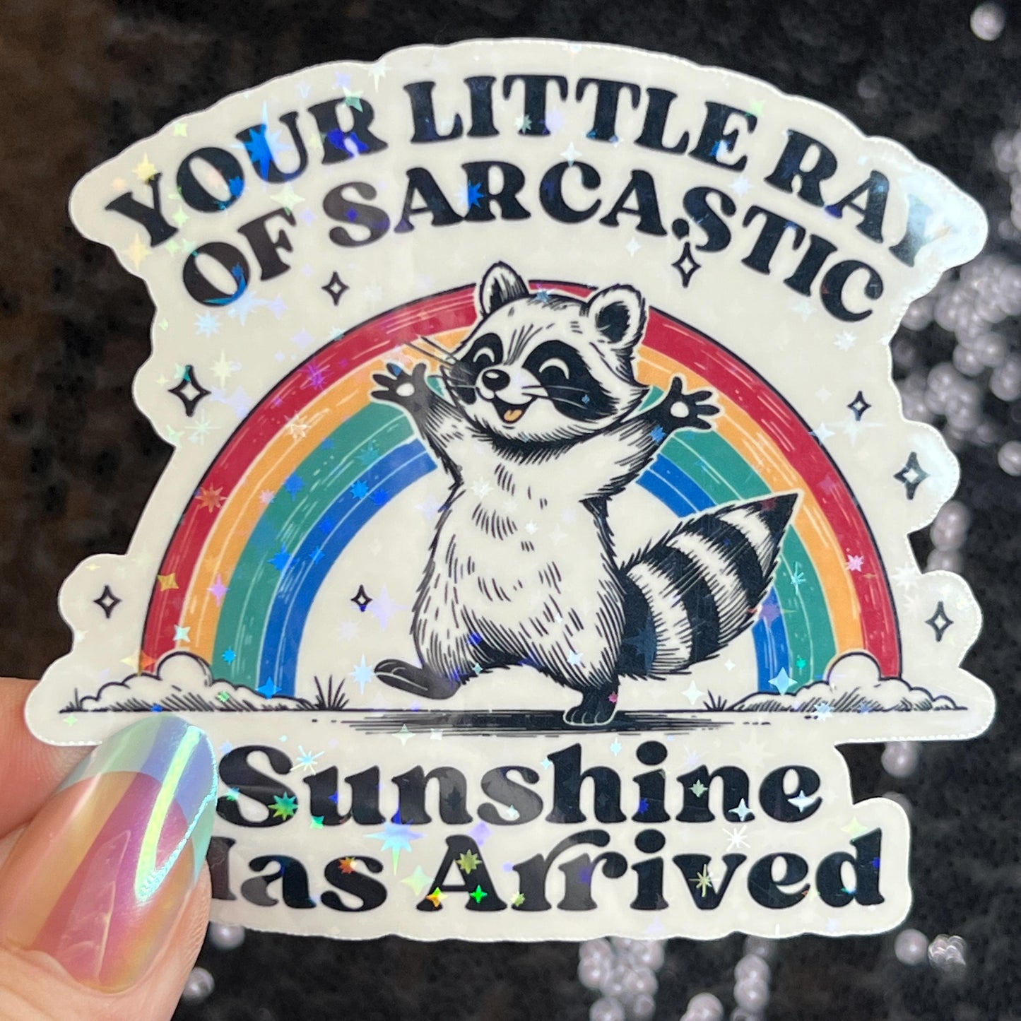 Your Little Ray of Sarcastic Sunshine has Arrived Sparkly Holographic Sticker Mental Health Spread Good Vibes Decal Dark Humorous Funny