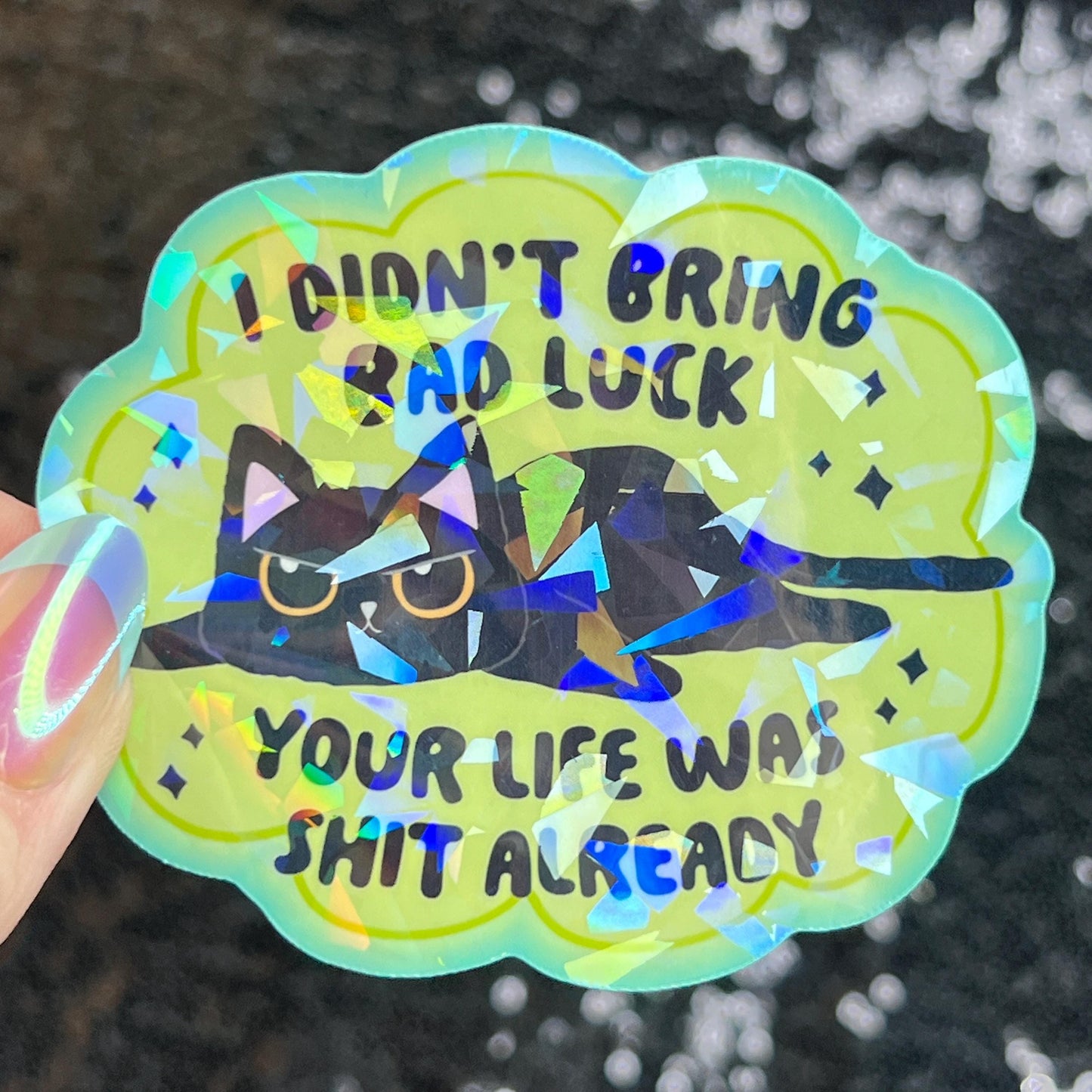 I Didn’t Bring Bad Luck Your Life was Sh*t Anyway Sparkly Holographic Sticker Black Cat Funny Mental Health Spread Positive Vibes Decal
