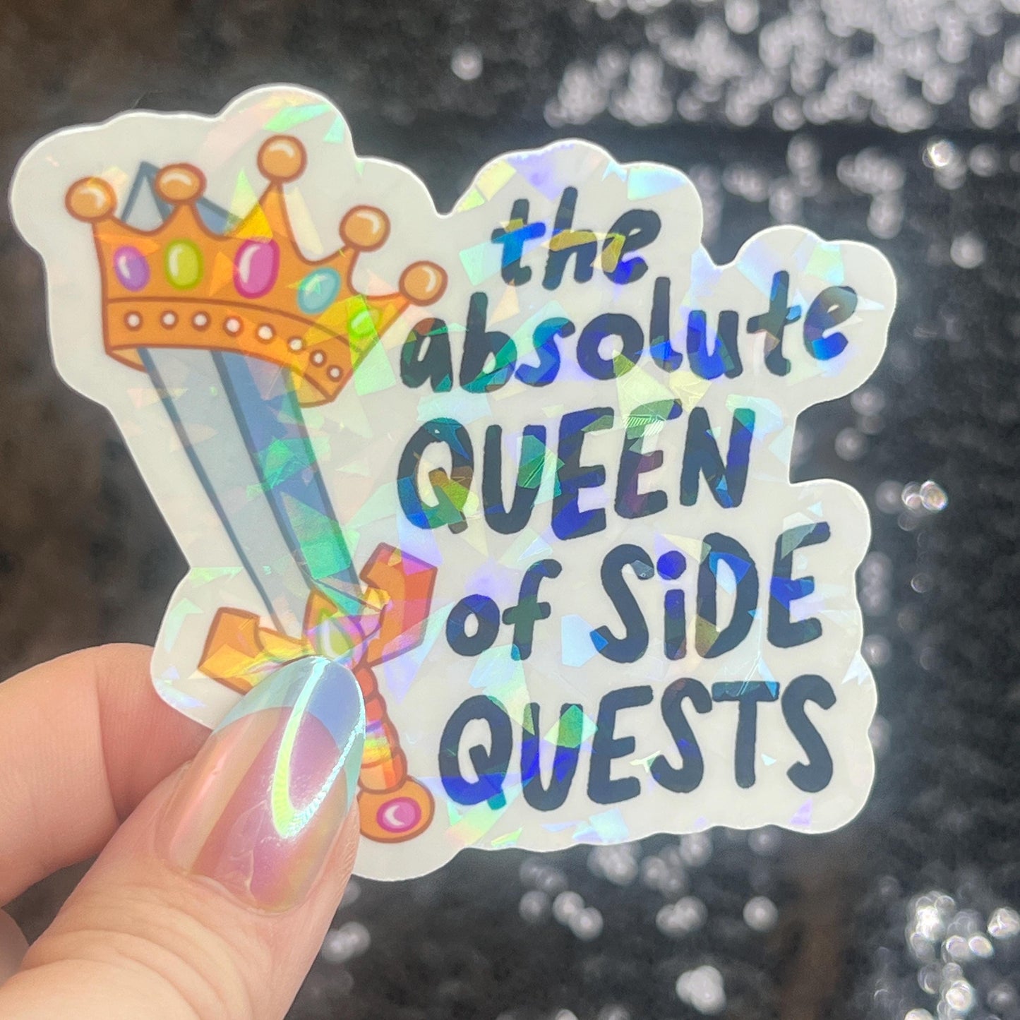 Absolute Queen of Side Quests Sparkly Holographic Sticker Mental Health Spread Positivity Good Vibes Decal ADHD Neurodivergent Sticker