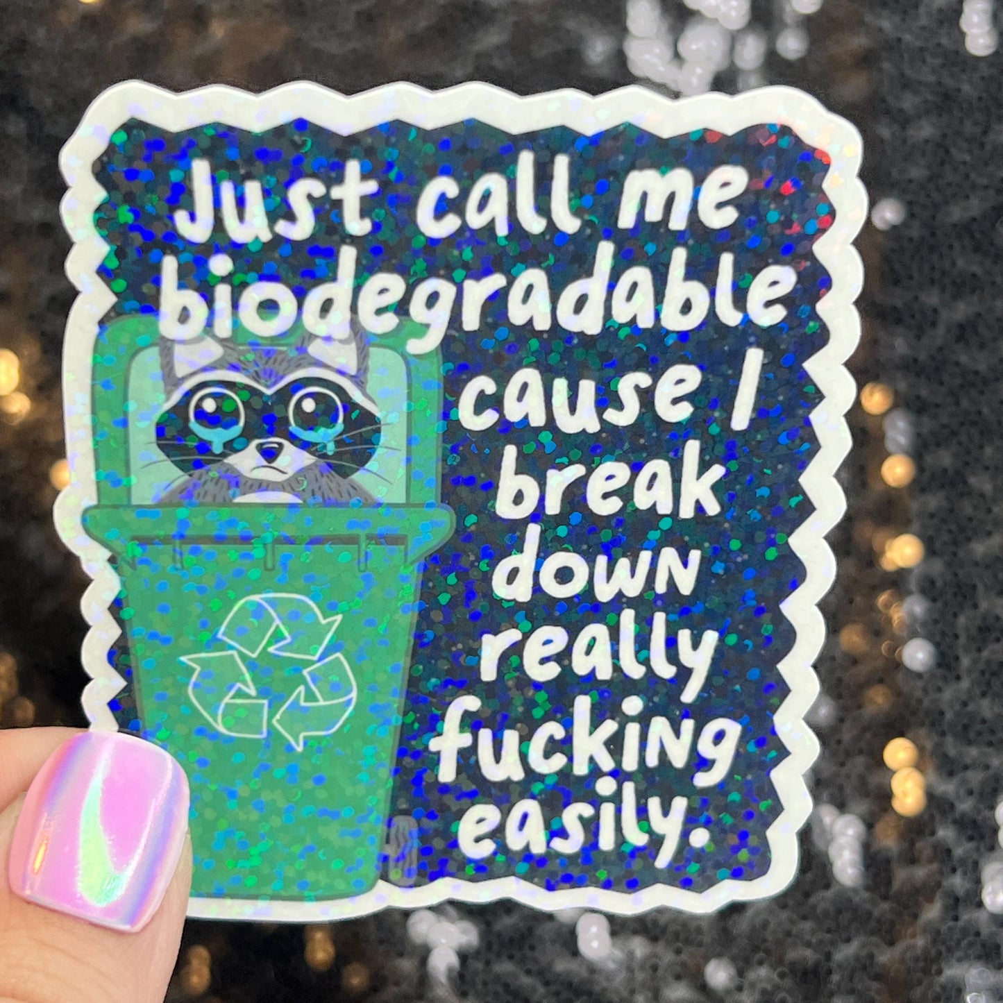 Just call me biodegradable cause I break down easily Raccoon Silly Holographic Sticker Mental Health Sticker Spread Positivity Good Vibes