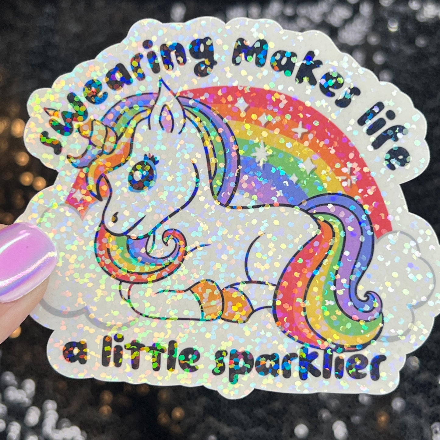 Swearing makes life a little sparklier Sparkly Holographic Unicorn Rainbow Sticker Sassy Funny Positive Mindset Good Vibes Inspiration