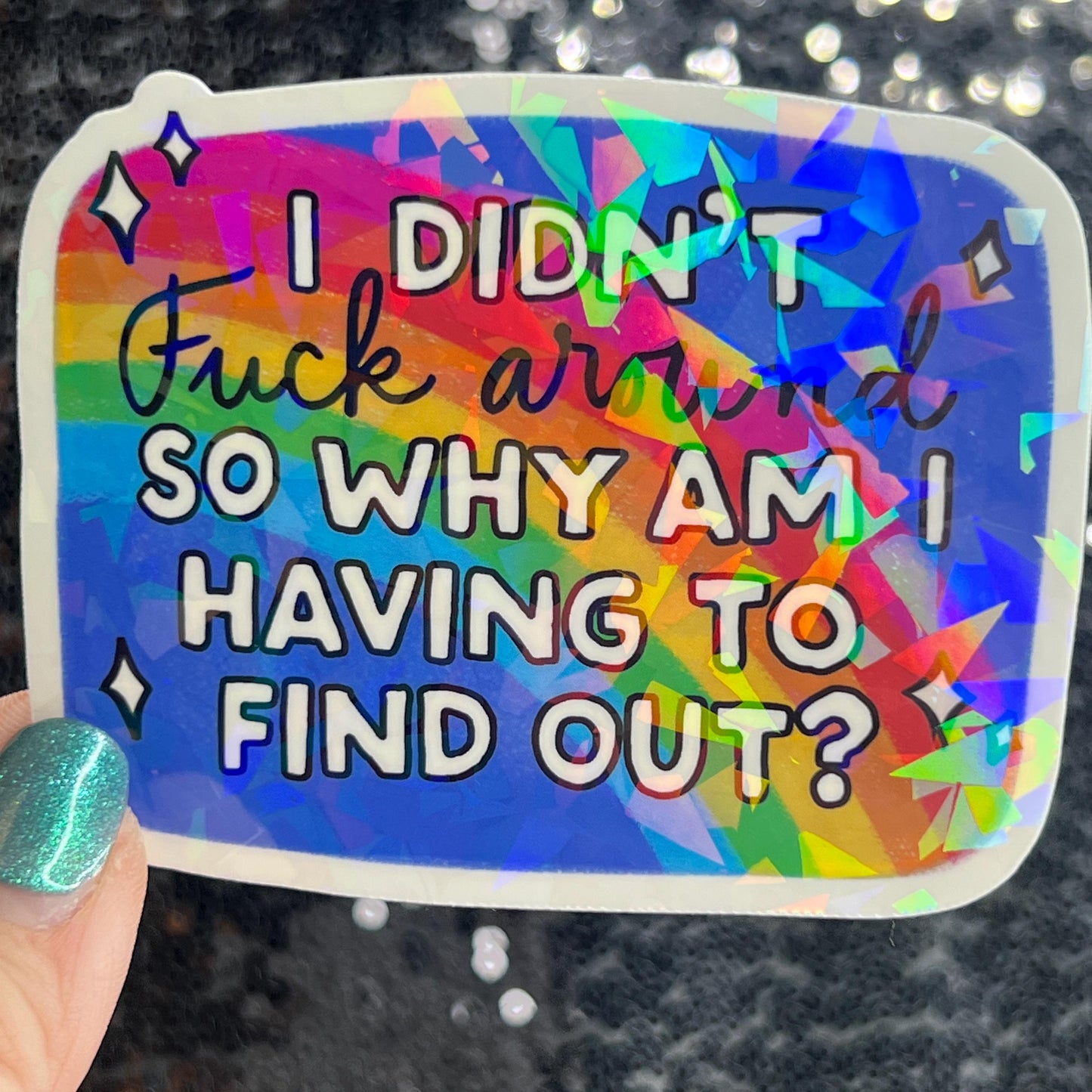 I didn't fuck around so why am I having to find out? FAFO Sparkly Holographic Sticker Hands Off No Kings Anti Trump Sticker F Trump 8647 FDT