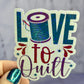Love to Quilt Holographic Quilting Sticker sewing Waterbottle sticker Craft Sticker Fabric Decal Sewing Machine Sticker