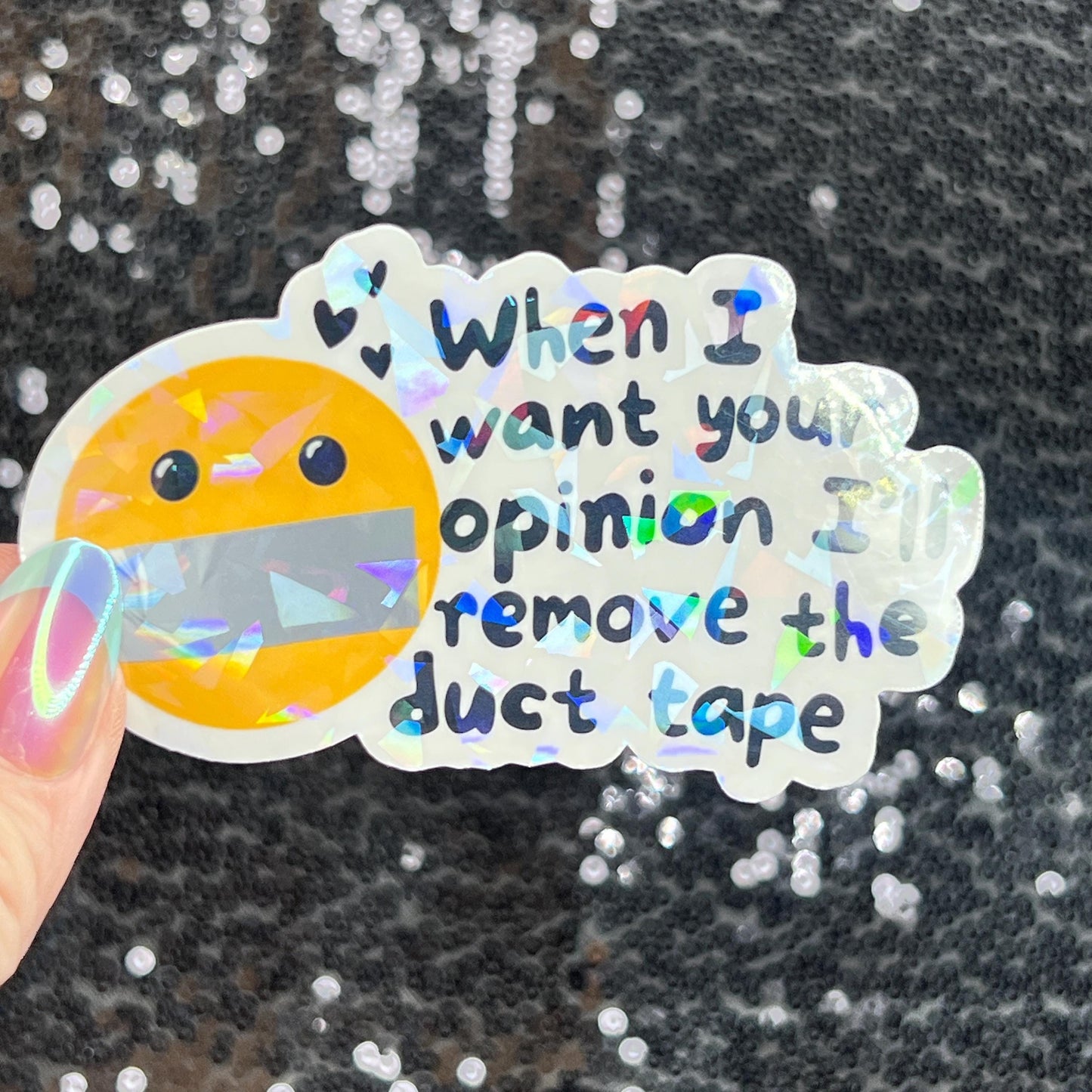 When I want your opinion I'll remove the duct tape Silly Dark Humor Holographic Sticker Sparkly Spread Positivity Good Vibes Funny Decal