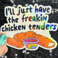 I'll just have the freakin chicken tenders Holographic Sticker Mental Health Sticker Sparkly Spread Positivity Good Vibes Decal dino nuggets