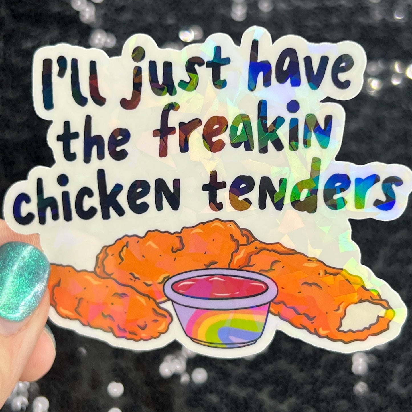 I'll just have the freakin chicken tenders Holographic Sticker Mental Health Sticker Sparkly Spread Positivity Good Vibes Decal dino nuggets