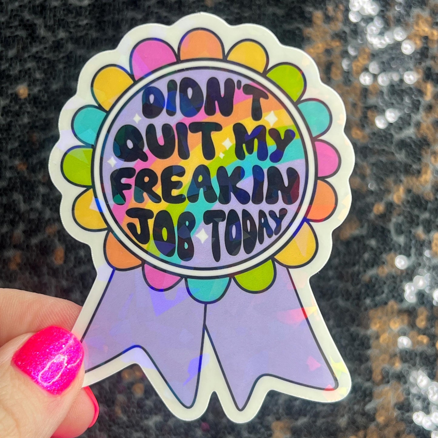 I didn’t quit my job today Sparkly Holographic Sticker Mental Health Sparkly Spread Positivity Good Vibes Decal Inspirational Boss Gift