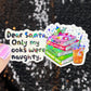 Dear Santa Only My Books Were Naughty Christmas Holographic Sticker Xmas Bookish Kindle Reader Decal Book Lover Christmas Gift Stocking