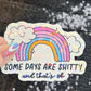Some Days Are Sh... and That's Ok Holographic Sticker Mental Health Sticker Sparkly Spread Positivity Good Vibes Decal Inspirational Rainbow
