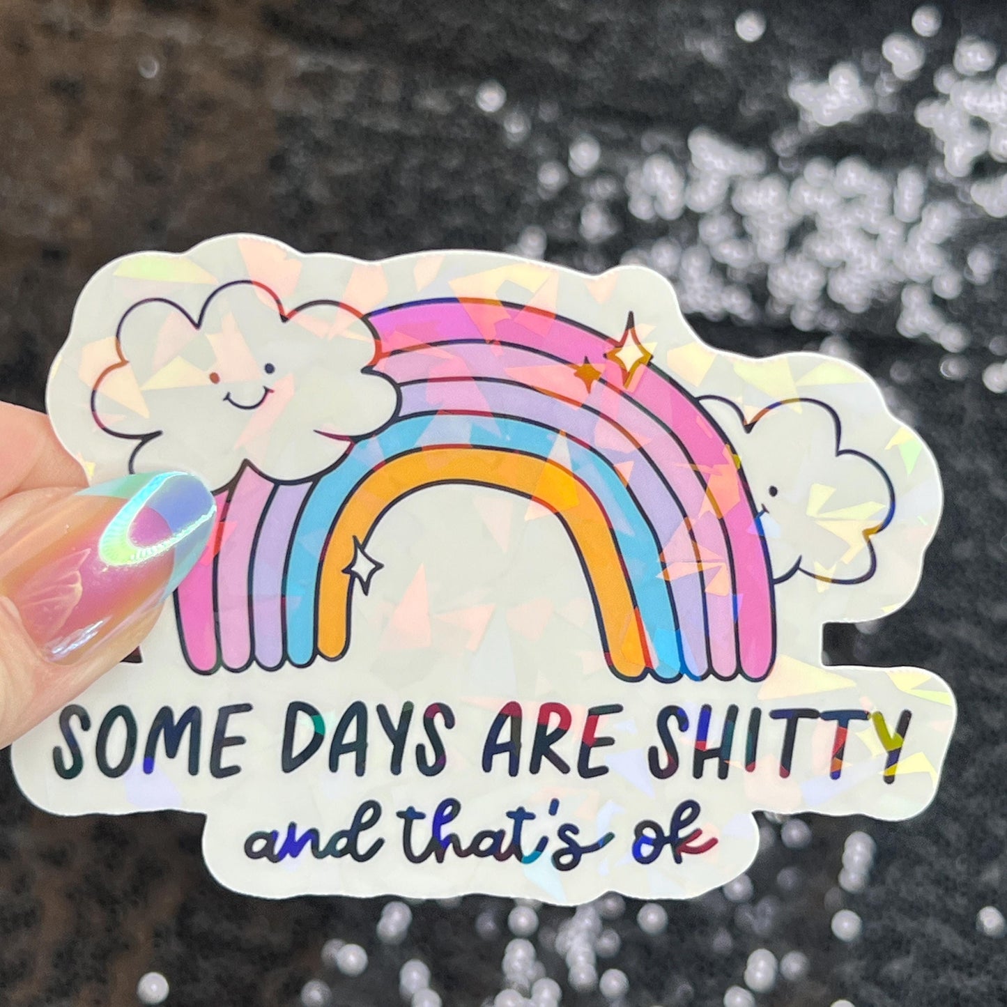 Some Days Are Sh... and That's Ok Holographic Sticker Mental Health Sticker Sparkly Spread Positivity Good Vibes Decal Inspirational Rainbow