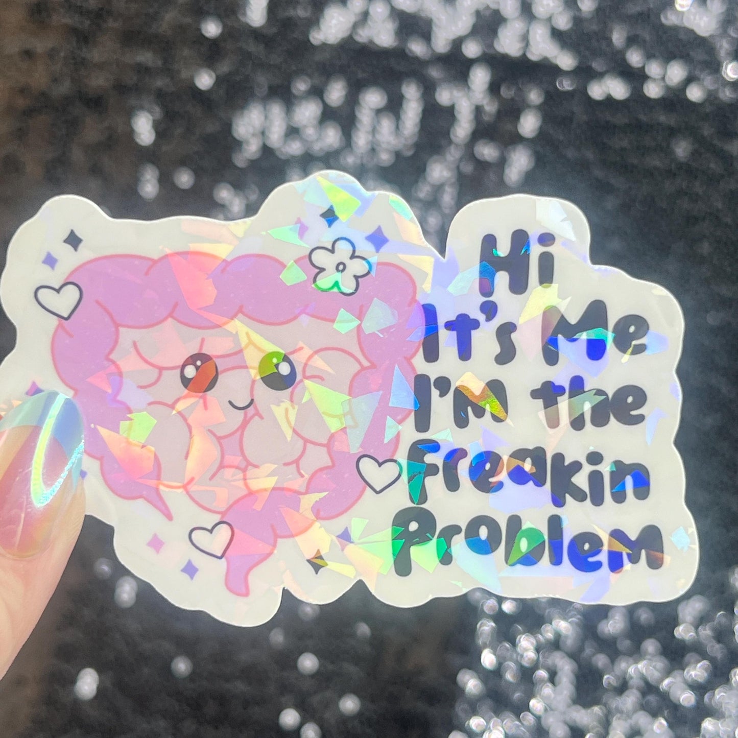 Hi! It’s me. I’m the freakin problem  Holographic Sticker IBS Crohns Ulcerative Colitis Stomach Issues Silly Dark Humor Funny  Decal