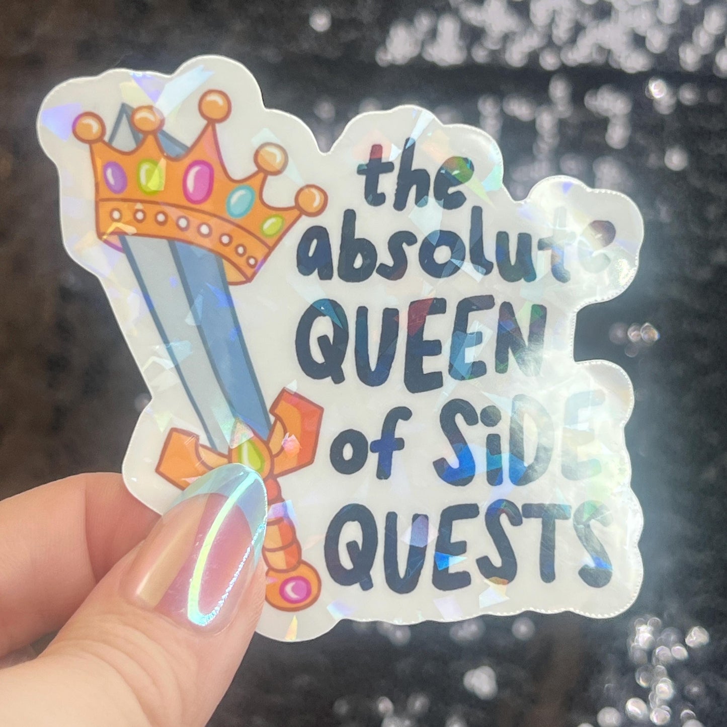 Absolute Queen of Side Quests Sparkly Holographic Sticker Mental Health Spread Positivity Good Vibes Decal ADHD Neurodivergent Sticker