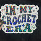 In My Crochet Era Sparkly Holographic Crocheter Sticker sewing Waterbottle sticker Craft Sticker Fabric Decal Cross Stitch Sticker