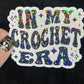In My Crochet Era Sparkly Holographic Crocheter Sticker sewing Waterbottle sticker Craft Sticker Fabric Decal Cross Stitch Sticker