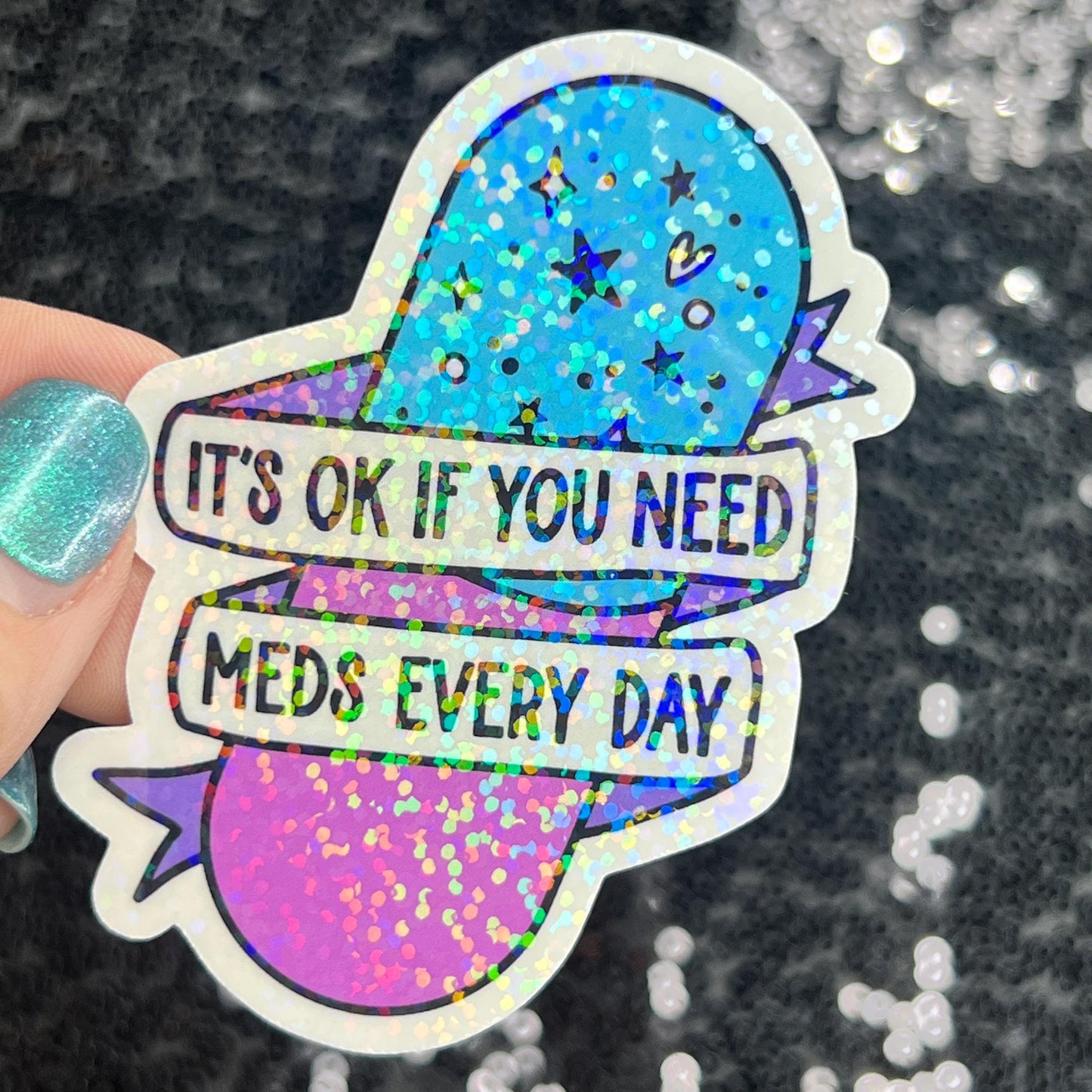 It's ok if you need meds every day Silly Holographic Sticker Mental Health Sparkly Spread Positivity Vibes Decal Depression Anxiety Pills
