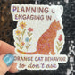 Planning On Engaging in Orange Cat Behavior Holographic Sticker Cat Mom Anxiety Depression Mental Health Spread Positivity Positive Mindset