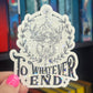 To Whatever End Terrasen Throne of Glass Holographic Sticker Aelin Tog water bottle decal TOG laptop sticker SJM Decal Kindle Sticker