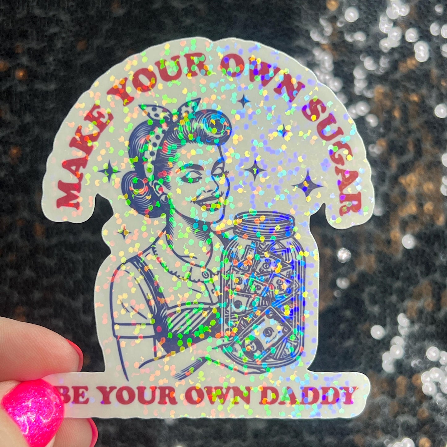 Make Your Own Sugar Be Your Own Daddy Holographic Sticker Mental Health Spread Positivity Decal Inspirational Feminist Independent Girl Boss