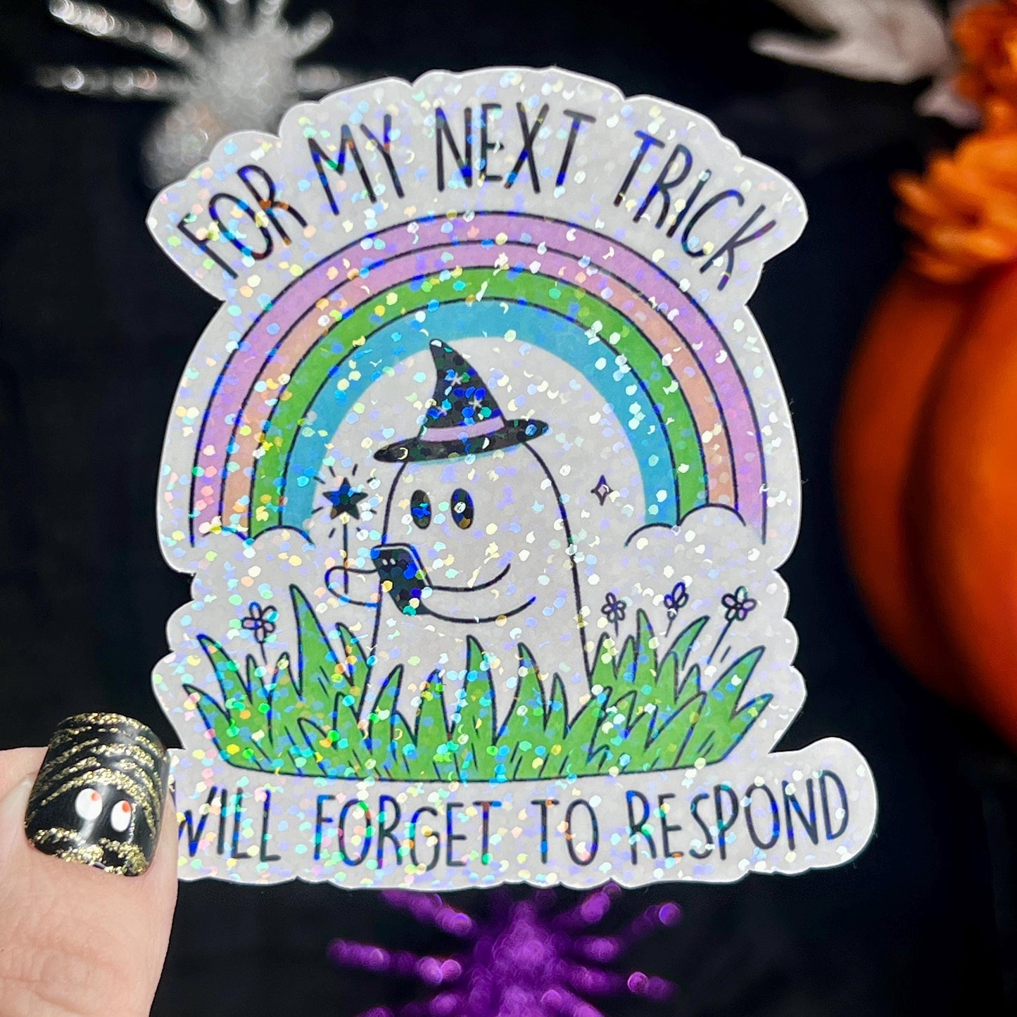 For My Next Trick I Will Forget to Respond Ghosty Spooky Season Halloween Decal Holographic Sticker Mental Health Spread Good Vibes Decal