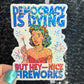 Democracy is dying but hey - nice fireworks Holographic Sticker Hands Off Protest Anti Trump Pro Choice Feminist Sticker 4th of July No King