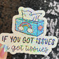 If you got issues I've got tissues Sparkly Holographic Sticker Mental Health Spread Good Vibes Decal Support Your Fellow Humans