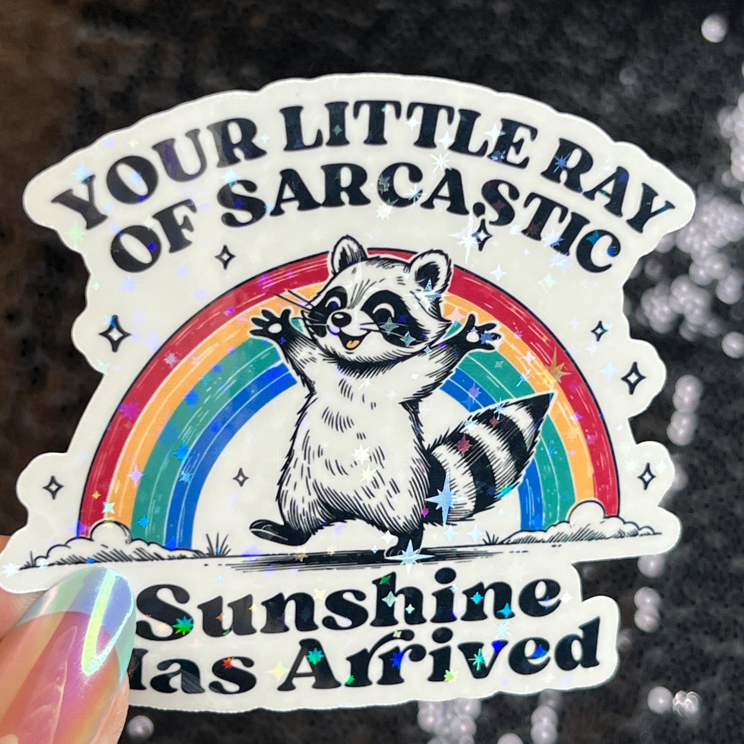 Your Little Ray of Sarcastic Sunshine has Arrived Sparkly Holographic Sticker Mental Health Spread Good Vibes Decal Dark Humorous Funny
