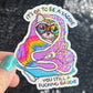 It's ok to be a saddie you still a freakin baddie Self Care Holographic Sticker Mental Health Spread Positivity Decal Inspirational Work