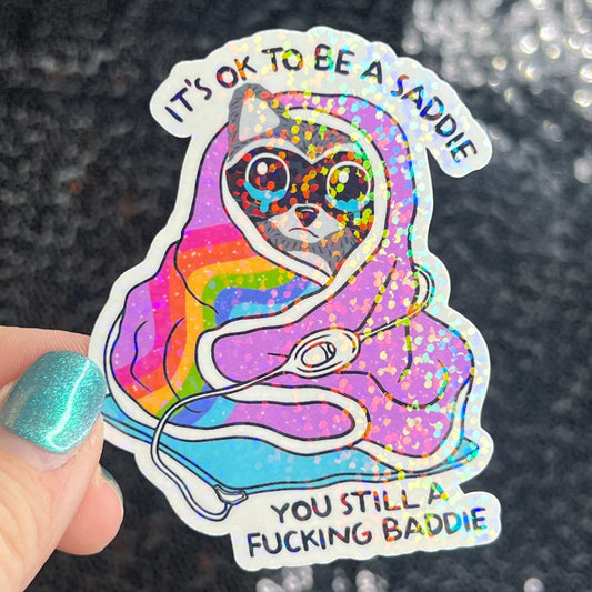 It's ok to be a saddie you still a freakin baddie Self Care Holographic Sticker Mental Health Spread Positivity Decal Inspirational Work
