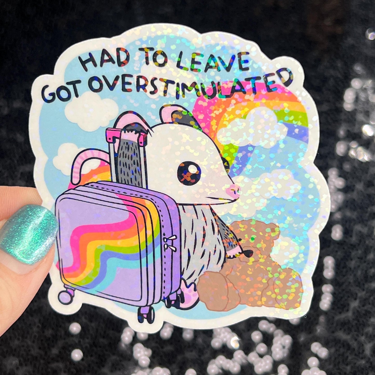 Had to leave. Got overstimulated. Silly Holographic Sticker Mental Health Sparkly Spread Positivity Good Vibes Decal Inspirational Possum