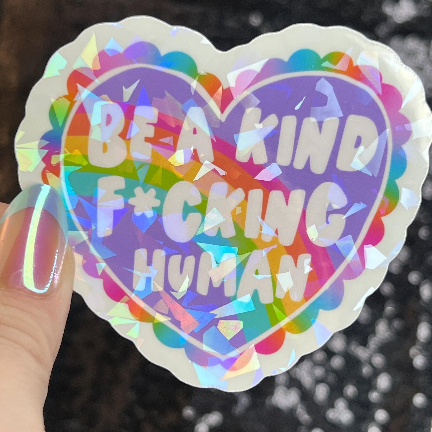 Be a Kind F*cking Human Sparkly Holographic Sticker Heart Happy Decal Positive Vibes Mental Health Reminder Self Care Decal Inspirational