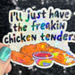 I'll just have the freakin chicken tenders Holographic Sticker Mental Health Sticker Sparkly Spread Positivity Good Vibes Decal dino nuggets