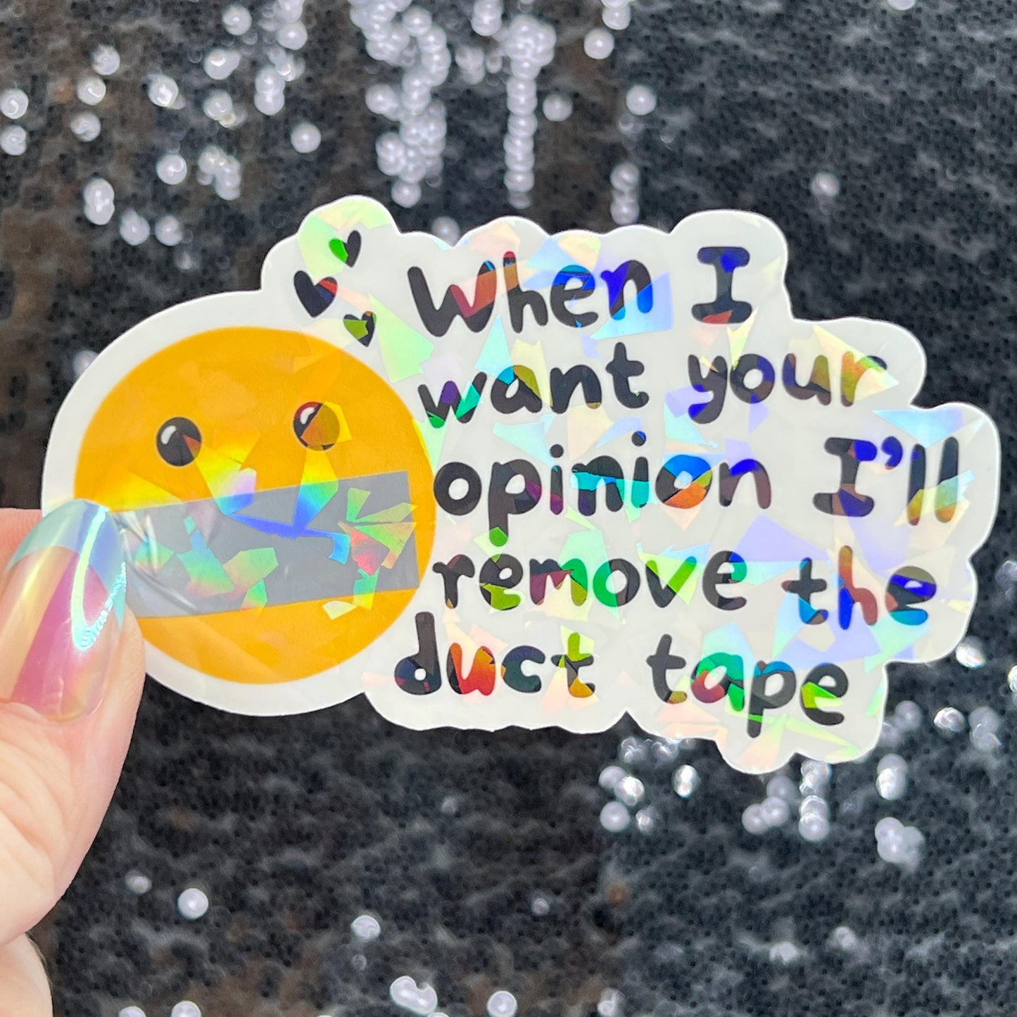 When I want your opinion I'll remove the duct tape Silly Dark Humor Holographic Sticker Sparkly Spread Positivity Good Vibes Funny Decal