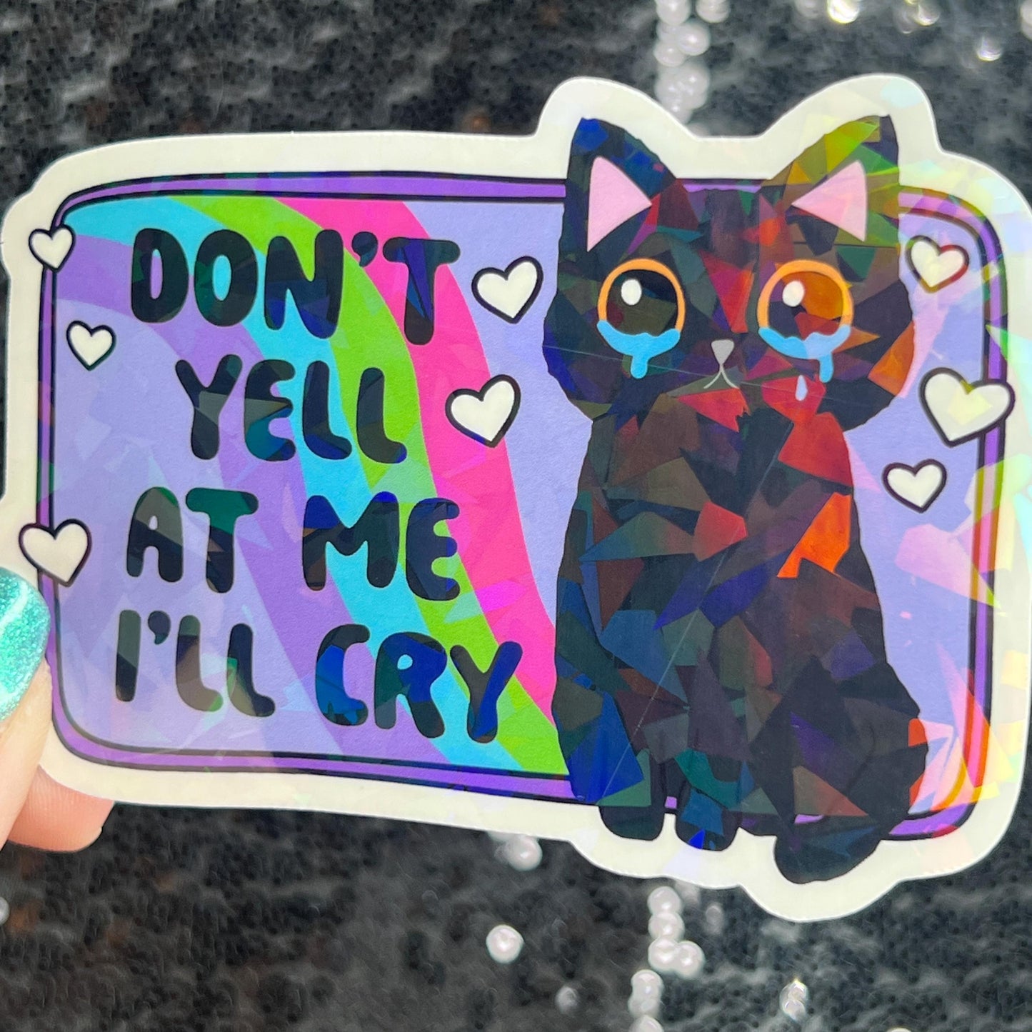 Don't yell at me I'll cry Holographic Sticker Mental Health Sparkly Spread Positivity Good Vibes Decal  Humor Self Care Dramatic Anxiety