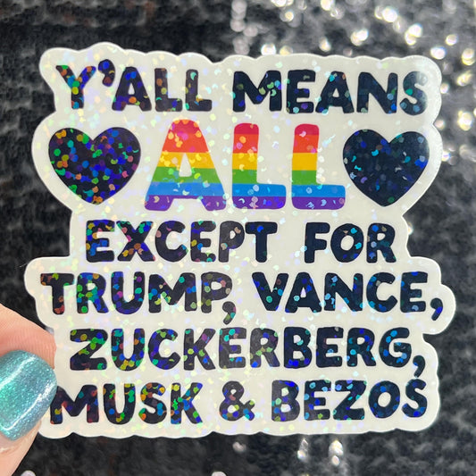 Y'all mean all except for Trump, Vance, Zuckerberg, Musk & Bezos Holographic Sticker Hands Off Protest Anti Trump FDT 8647 Feminist Sticker