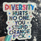 Diversity Hurts No One You Stupid Orange F*ck Holographic Sticker Hands Off Protest Anti Trump JD Vance Pro Choice Feminist Sticker