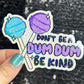 Don't be a dum dum be kind Sparkly Silly Holographic Sticker Mental Health Sticker Spread Positivity Good Vibes be kind to yourself