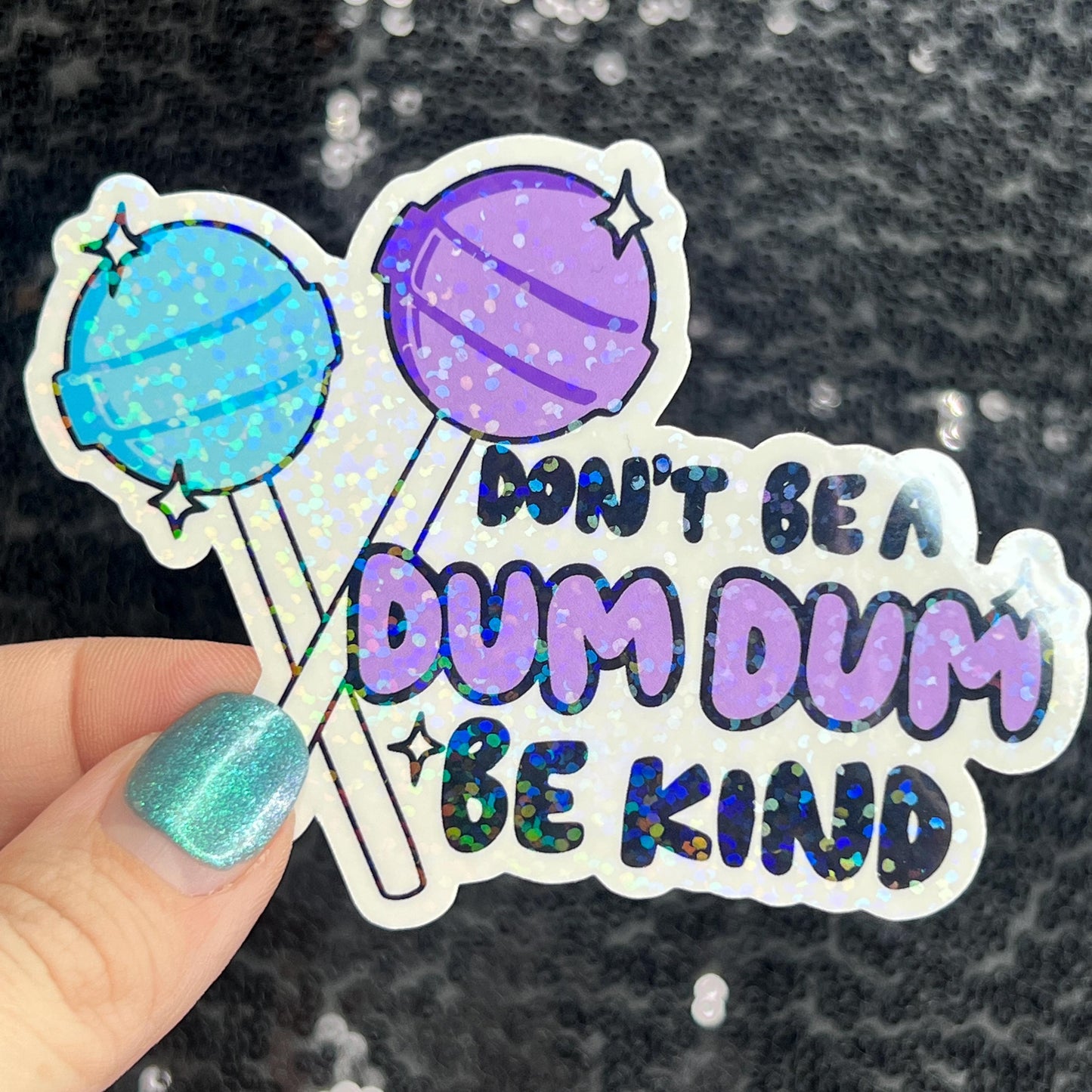 Don't be a dum dum be kind Sparkly Silly Holographic Sticker Mental Health Sticker Spread Positivity Good Vibes be kind to yourself