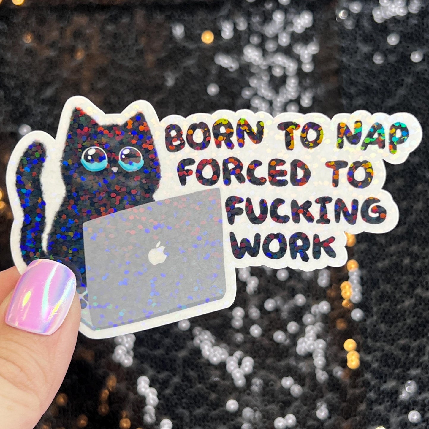 Born to Nap Forced to Work Silly Cat Kitty Holographic Sticker Mental Health Sparkly Spread Positivity Good Vibes Decal Inspirational