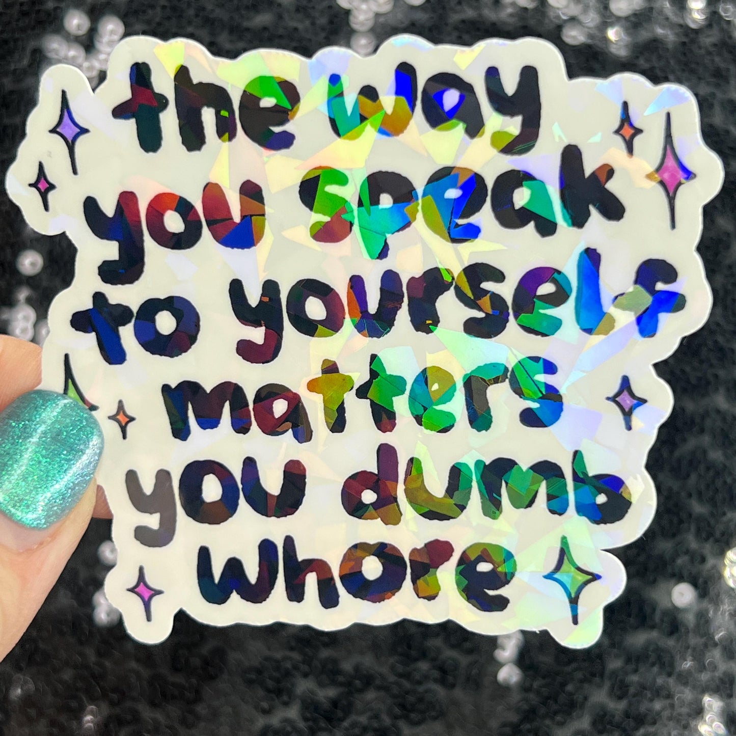 The way you speak to yourself matters you dumb wh*re Holographic Sticker Mental Health Sparkly Spread Positivity Decal Inspirational Work