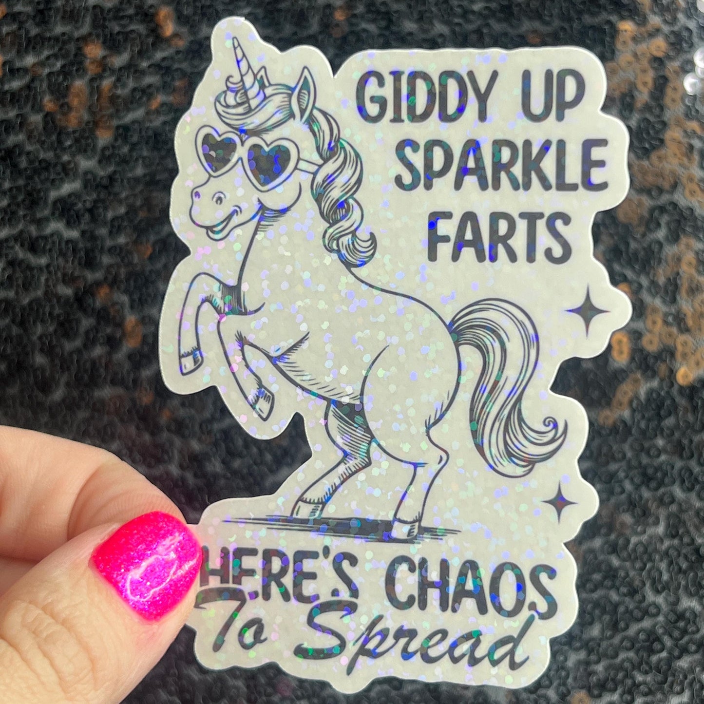 Giddy Up Sparkles Farts There's Chaos to Spread Silly Holographic Sticker Mental Health Unicorn Sparkly Spread Positivity Good Vibes Decal
