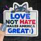 Love Not Hate Makes America Great Political Sticker Holographic Kamala Walz Decal Pro Choice Feminist Liberal Democrat Decal Anti Trump JD