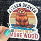 A clean beaver always gets more wood funny Sparkly Holographic Sticker Silly Funny Mental Health Spread Positive Vibes Decal