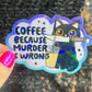 Coffee Because Murder is Wrong Silly Holographic Sticker Coffee Addict Mental Health Sticker Sparkly Spread Positivity Vibes Decal Work