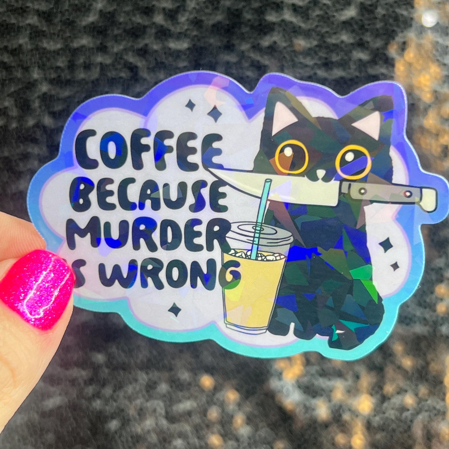 Coffee Because Murder is Wrong Silly Holographic Sticker Coffee Addict Mental Health Sticker Sparkly Spread Positivity Vibes Decal Work