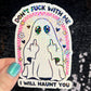 Don't f*ck with me I will haunt you Ghosty Spooky Season Halloween Decal Holographic Sticker Mental Health Spread Good Vibes Decal