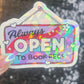 Always Open to Book Recs Sparkly Sticker Holographic Book Book Lover, Spicy Dark Romance, Booktok, kindle waterbottle laptop Romance Decal